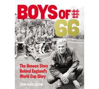 The Boys of ’66 - The Unseen Story Behind England’s World Cup Glory