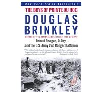 The Boys of Pointe Du Hoc: Ronald Reagan, D-Day, and the U.S. Army 2nd Ranger Battalion