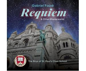 The Boys of St. Paul’s Choir School - Gabriel Fauré's Requiem & Other Masterworks