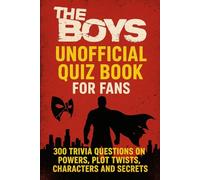 The Boys - Ultimate Quiz Book For Fans: 300 Trivia Questions on Powers, Plot Twists, Characters and Secrets