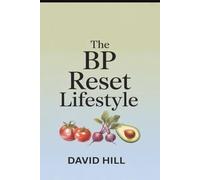 The BP Reset Lifestyle: A Simple, Real-Life Plan for Calmer Blood Pressure Without Dieting or Restrictions