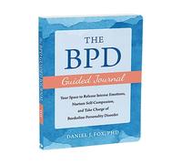 The BPD Guided Journal: Your Space to Release Intense Emotions, Nurture Self-Compassion, and Take Charge of Borderline Personality Disorder (The New Harbinger Journals for Change)
