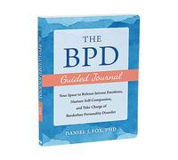 The BPD Guided Journal: Your Space to Release Intense Emotions, Nurture Self-Compassion, and Take Charge of Borderline Personality Disorder (The New Harbinger Journals for Change)