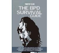 The BPD Survival Guide : How to Live a Balanced Life While Living with Somebody Suffering from Borderline Personality Disorder