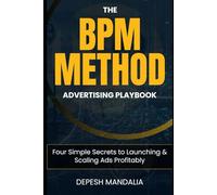 The BPM Method Advertising Playbook: Four Simple Secrets to Launching & Scaling Ads Profitably