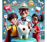 The Braces Chronicles: Adventures with Dr. B: Volume 1: "Meet Dr. B! The Tooth Detective"