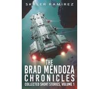 The Brad Mendoza Chronicles: Collected Short Stories, Volume 1 (Dumb Luck and Dead Heroes)
