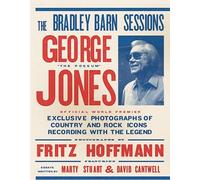 The Bradley Barn Sessions Photographs: Exclusive Photographs of Country and Rock Icons Recording with The Legend George Jones