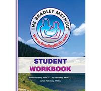 The Bradley Method Student Workbook: To be filled-in with information from Bradley classes.