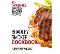 The Bradley Smoker Cookbook: Volume 1 (Bradley Smoker Recipes)