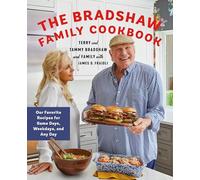 The Bradshaw Family Cookbook: Our Favorite Recipes for Game Days, Weekdays, and Any Day
