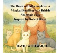 The Braes o’ Ballochmyle - A Magical Retelling with British Shorthair Cats Inspired by Robert Burns (Robert Burns for children)