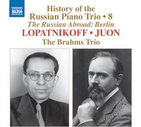 The Brahms Trio - History of the Russian Piano Trio, Vol. 8 - The Russian Abroad: Berlin (Lopatnikoff; Juon)