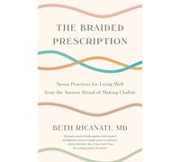 The Braided Prescription: Seven Practices for Living Well from the Ancient Ritual of Making Challah