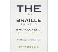 The Braille Encyclopedia: Brief Essays on Altered Sight