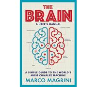 The Brain: A User's Manual: A simple guide to the world's most complex machine