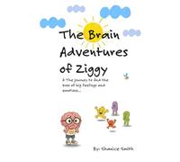 The Brain Adventures of Ziggy: The Journey to Find the Boss of Big Feelings and Emotions (The Brian Adventures of Ziggy)