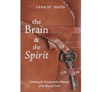 The Brain and the Spirit: Unlocking the Transformative Potential of the Story of Christ