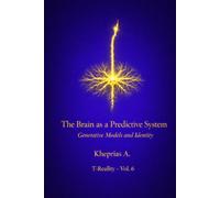 The Brain as a Predictive System: Generative Models and Identity: 6 (Series: T-Reality - Philosophy of Mind and Neurophilosophy)
