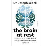 the brain at rest: Wie wir durch Nichtstun unser Leben verbessern können | Der Sunday Times Bestseller gegen Überarbeitung und Burnout