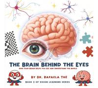 THE BRAIN BEHIND THE EYES: How Your Brain Helps You See And Understand The World (Vision Learning Series)