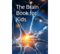 The Brain Book for Kids: Discovering the Mysteries Inside Your Head (Science For Kids)