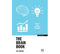 The Brain Book: How to think and work smarter (Concise Advice)