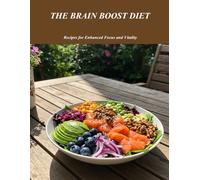 The Brain Boost Diet: Recipes For Enhanced Focus And Vitality