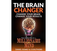 The Brain Changer: Change Your Brain Change Your Results