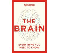 The Brain : Everything You Need to Know