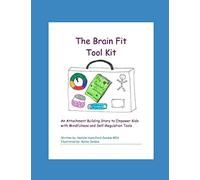 The Brain Fit Tool Kit: An Attachment Building Story to Empower Kids with Mindfulness and Self-Regulation Tools