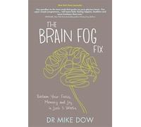 The Brain Fog Fix: Reclaim Your Focus, Memory, and Joy in Just 3 Weeks