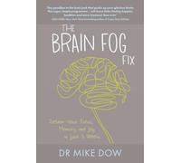 The Brain Fog Fix: Reclaim Your Focus, Memory, and Joy in Just 3 Weeks