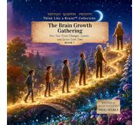 The Brain Growth Gathering: How Your Brain Changes, Learns, and Grows Over Time: 7 (Think Like a Brain!: Steady Systems Squad)
