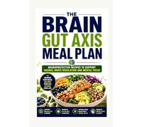 The Brain Gut Axis Meal Plan: Neuroprotective Recipes to Support Vaginal Nerve Regulation and Mental Focus