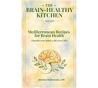 The Brain-Healthy Kitchen: Recipes to Nourish Your Brain