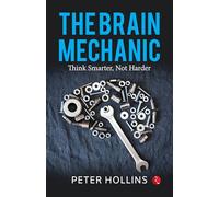 The Brain Mechanic: Think Smarter, Not Harder