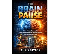 The Brain Pause: The 5-Minute Framework to Clear Mental Clutter, End Decision Fatigue, and Reclaim Your Focus. (The 5-Minute Bio-Optimization Series)