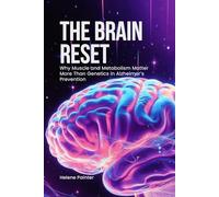 The Brain Reset: Why Muscle and Metabolism Matter More Than Genetics in Alzheimer’s Prevention (Foundational Health and Toxin Survival)