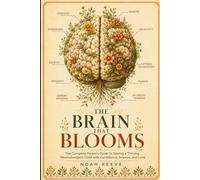 The Brain That Blooms: The Complete Parent's Guide to Raising a Thriving Neurodivergent Child with Confidence, Science, and Love