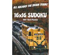 The Brain Train: The Ultimate 16x16 Sudoku Challenge: 100+ Hard Sudoku Puzzles | 6x9 Inches, 130 Pages | Solutions Included