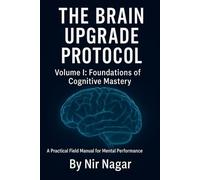 The Brain Upgrade Protocol - Foundations: A Practical Field Manual for Mental Performance: 1