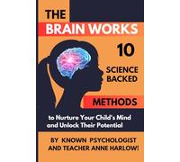 The Brain Works: 10 Simple Methods to Nurture Your Child’s Mind, Confidence, and Resilience