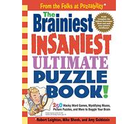The Brainiest Insaniest Ultimate Puzzle Book!: 250 Wacky Word Games, Mystifying Mazes, Picture Puzzles, and More to Boggle Your Brain