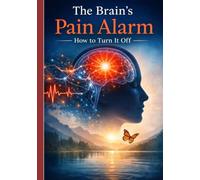 The Brain's Pain Alarm: How to Turn it Off
