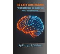 The Brain's Secret Decisions: "How to Understand and Master Your Mind’s Hidden Choices."