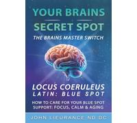 The Brain's Secret Spot: How One Tiny Brainstem Region - the "Blue Spot" - Controls Stress, Anxiety, Sleep, Tinnitus, and Brain Aging