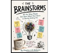 The Brainstorms: All the Ways People Get Ideas When Their Brain Is Barely Holding On