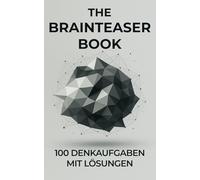 The Brainteaser Book: 100 Denkaufgaben mit Lösungen