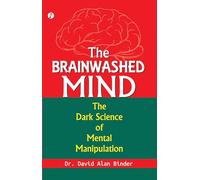 The BRAINWASHED MIND The Dark Science of Mental Manipulation (Edition1st)